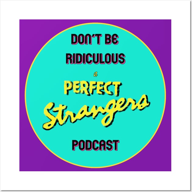 Don't Be Ridiculous: A Perfect Strangers Podcast (circle) Wall Art by DBR - A Perfect Strangers Podcast Merch Store